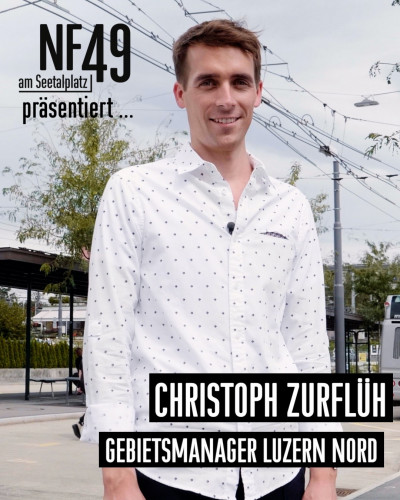 NF49 präsentiert: Christoph Zurflüh – Gebiets-  manager Luzern Nord